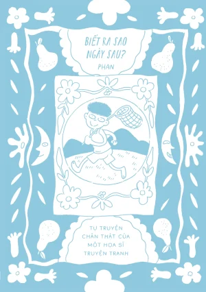 Alternative view of Biết Ra Sao Ngày Sau - Tự Truyện Chân Thật Của Một Họa Sĩ Truyện Tranh