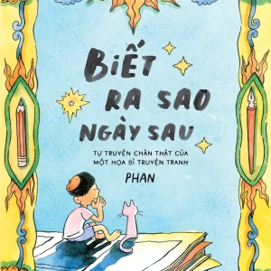 Biết Ra Sao Ngày Sau - Tự Truyện Chân Thật Của Một Họa Sĩ Truyện Tranh